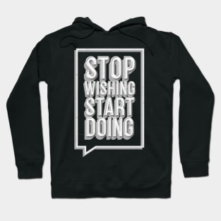 Stop Wishing Start Doing Motivational Quote Hoodie